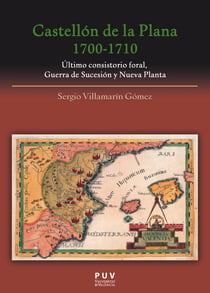Castellón de la Plana 1700-1710 - Último consistorio foral, Guerra de Sucesión y Nueva Planta
