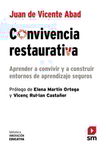 Convivencia restaurativa - Aprender a convivir y a construir entornos de aprendizaje seguros