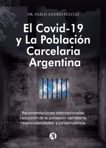 El Covid-19 y la población carcelaria argentina - Recomendaciones internacionales, reducción de la población carcelaria, responsabilidades y jurisprudencia