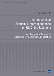 The Influence of Economic Interdependence on US-China Relations - An Analysis of Economic Incentives for Continued Cooperation