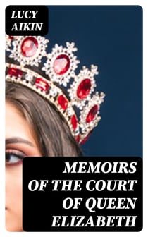 Memoirs of the Court of Queen Elizabeth