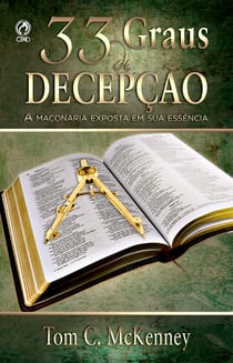 33 Graus de Decepção - A Maçonaria Exposta em sua Essência