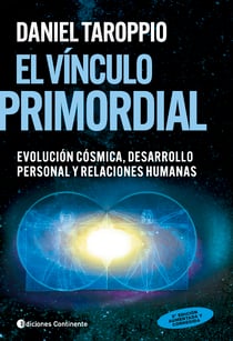 El vínculo primordial - Un camino hacia el corazón de la Evolución Universal, el Desarrollo Personal y las Relaciones Humanas