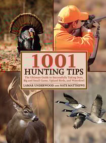 1001 Hunting Tips - The Ultimate Guide to Successfully Taking Deer, Big and Small Game, Upland Birds, and Waterfowl