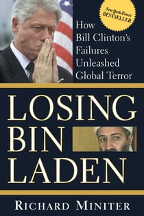 Losing Bin Laden - How Bill Clinton's Failures Unleashed Global Terror