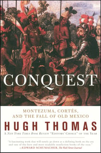 Conquest - Cortes, Montezuma, and the Fall of Old Mexico