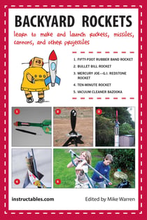 Backyard Rockets - Learn to Make and Launch Rockets, Missiles, Cannons, and Other Projectiles
