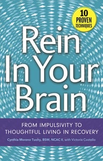 Rein In Your Brain - From Impulsivity to Thoughtful Living in Recovery