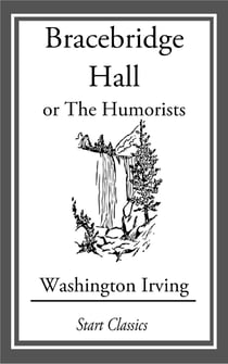 Bracebridge Hall - or The Humorists