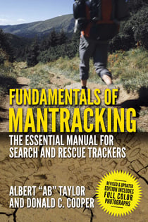Fundamentals of Mantracking - The Step-by-Step Method: An Essential Primer for Search and Rescue Trackers