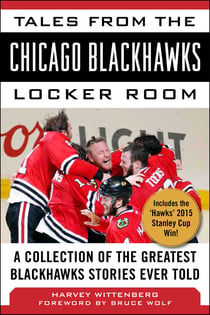 Tales from the Chicago Blackhawks Locker Room - A Collection of the Greatest Blackhawks Stories Ever Told