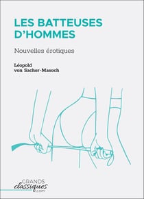 Les Batteuses d'hommes - Nouvelles érotiques