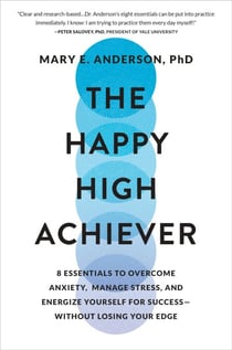 The Happy High Achiever - 8 Essentials to Overcome Anxiety, Manage Stress, and Energize Yourself for Success—Without Losing Your Edge