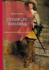 Cyrano de Bergerac - l'épopée romantique du plus célèbre des cadets de Gascogne, une ode à l'amour, à l'honneur et à la poésie
