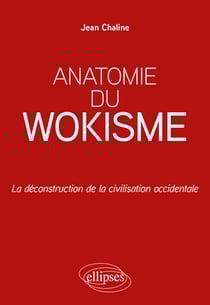Anatomie du wokisme - La déconstruction de la civilisation occidentale