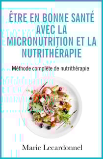 Être en bonne santé avec la micronutrition et la nutrithérapie