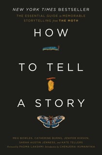 How to Tell a Story - The Essential Guide to Memorable Storytelling from The Moth