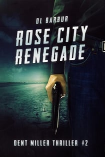 Rose City Renegade - Dent Miller Thrillers, #2