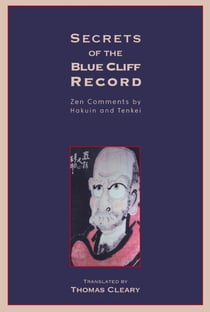 Secrets of the Blue Cliff Record - Zen Comments by Hakuin and Tenkei