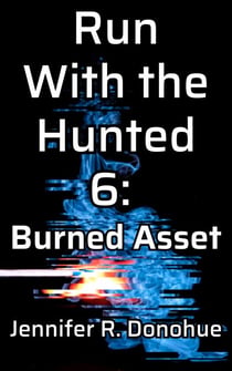 Run With the Hunted 6: Burned Asset - Run With the Hunted, #6