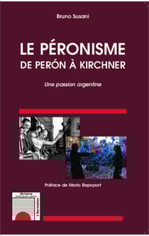 Le péronisme de Perón à Kirchner - Une passion argentine