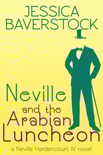 Neville and the Arabian Luncheon: A Neville Hardencourt IV Novel - Neville Hardencourt IV, #1
