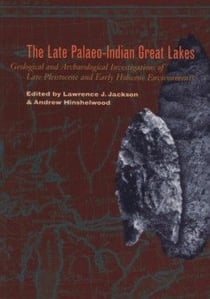 Late Palaeo-Indian Great Lakes - Geological and Archaeological Investigations of Late Pleistocene and Early Holocene Environments