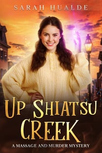 Up Shiatsu Creek - Massage and Murder Mystery, #3