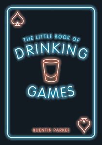 The Little Book of Drinking Games - The Weirdest, Most-Fun and Best-Loved Party Games from Around the World