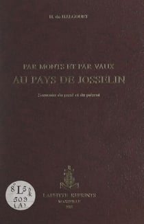 Par monts et par vaux au pays de Josselin - Souvenirs du passé et du présent