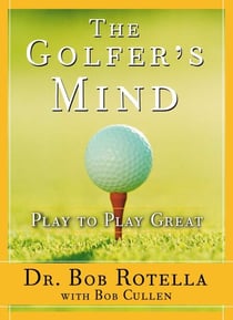 The Golfer's Mind - Play to Play Great