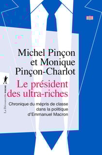 Le président des ultra-riches - Chronique du mépris de classe dans la politique d'Emmanuel Macron - Chronique du mépris de classe dans la politique d'Emmanuel Macron