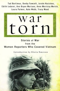 War Torn - Stories of War from the Women Reporters Who Covered Vietnam