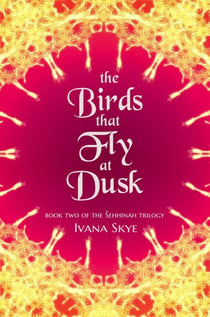 The Birds that Fly at Dusk - Šehhinah Trilogy, #2