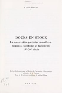 Docks en stock - La manutention portuaire marseillaise : hommes, territoires et techniques, 19e-20e siècle