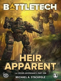 BattleTech: Heir Apparent (The Crown Ascendancy, Part One) - BattleTech