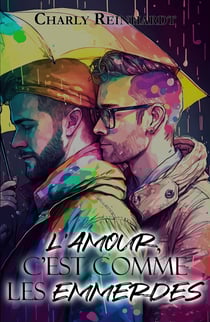 L'amour, c'est comme les emmerdes - Romance MM contemporaine : deux hommes cabossés, un amour imprévu