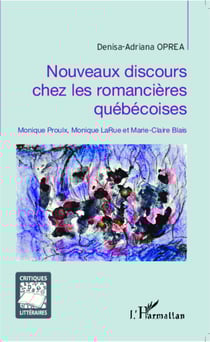Nouveaux discours chez les romancières québécoises - Monique Proulx, Monique LaRue et Marie-Claire Blais