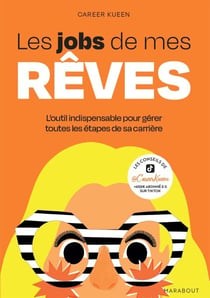 Les jobs de mes rêves - L outil indispensable pour gérer toutes les étapes de sa carrière