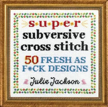 Super Subversive Cross Stitch - 50 Fresh as F*ck Designs