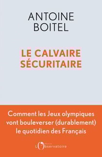 Le calvaire sécuritaire - Comment les Jeux olympiques vont bouleverser (durablement) le quotidien des Français