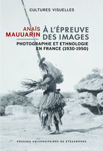 À l’épreuve des images - Photographie et ethnologie en France (1930-1950)