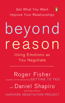 Beyond Reason - Using Emotions as You Negotiate