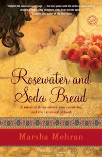 Rosewater and Soda Bread - A Novel
