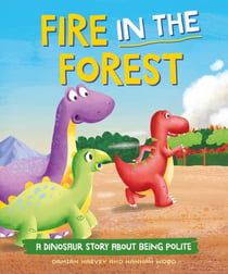 Fire in the Forest - A Dinosaur Story about Being Polite