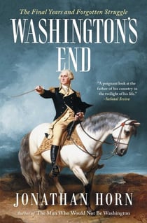 Washington's End - The Final Years and Forgotten Struggle