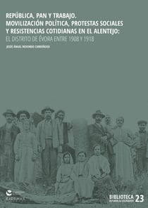 República, pan y trabajo - Movilización política, protestas sociales y resistencias cotidianas en el Alentejo: el distrito de Évora entre 1908 y 1918