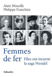 Femmes de fer - Elles ont incarné la saga Wendel