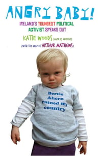 Angry Baby: Ireland's Youngest Political Activist Speaks Out - A Toddler's Take on Ireland's Economic Meltdown