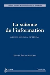 La science de l'information - Origines, théories et paradigmes